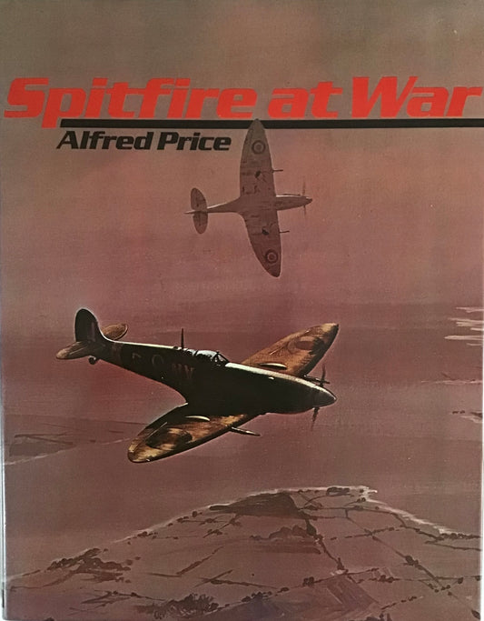 Spitfire At War by Alfred Price - Chester Model Centre