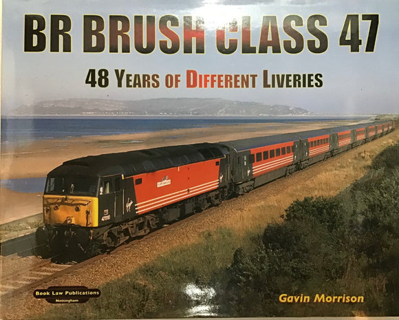 BR Brush Class 47 : 48 Years of Different Liveries - Gavin Morrison - Chester Model Centre