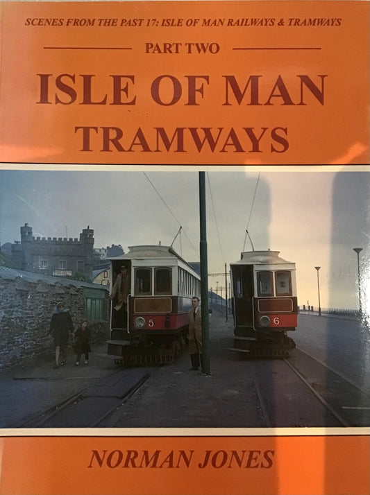 Scenes From the Past 17: Isle of Man Railways and Tramways Part Two - Norman Jones - Chester Model Centre