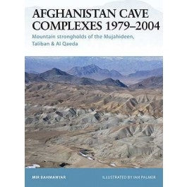 Afghanistan Cave Complexes 1979-2004 Mountain Strongholds of the Mujahideen, Taliban & Al Qaeda - Chester Model Centre