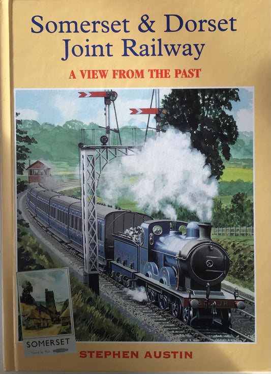 Somerset & Dorset Joint Railway: A View from the Past - Stephen Austin - Chester Model Centre