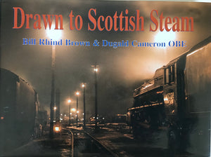 Drawn to Scottish Steam - Bill Rhind Brown and Dugald Cameron OBE - Chester Model Centre