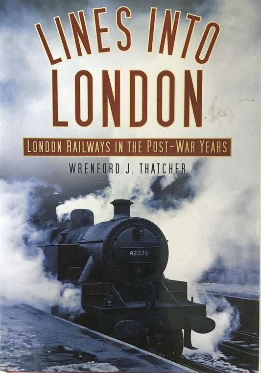 Lines into London : London Railways in the Post-War Years - Wrenford J. Thatcher - Chester Model Centre