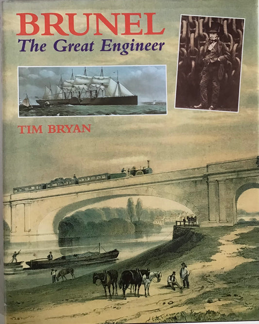 Brunel The Great Engineer - Tim Bryan - Chester Model Centre