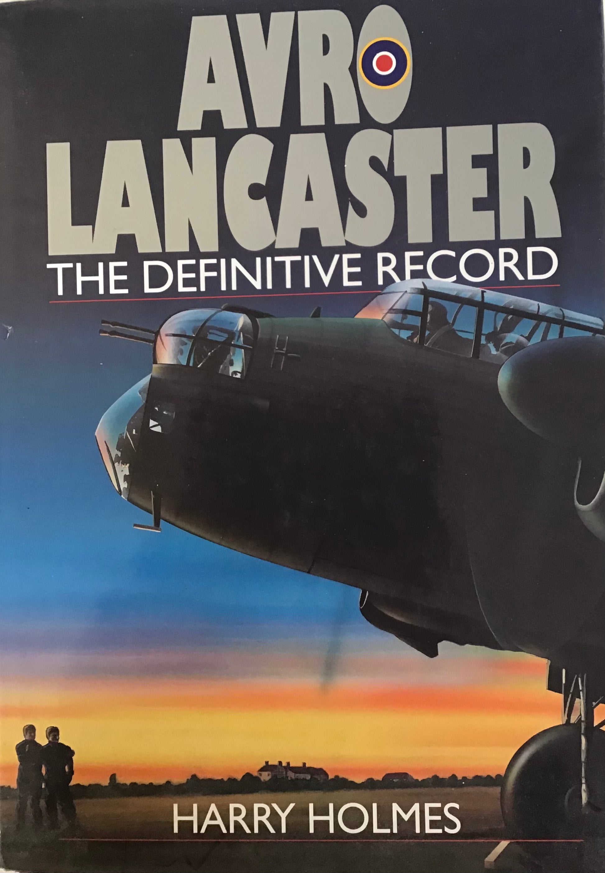 Avro Lancaster The Definitive Record - Harry Holmes - Chester Model Centre