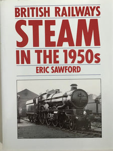 British Railways Steam in the 1950s - Eric Sawford - Chester Model Centre