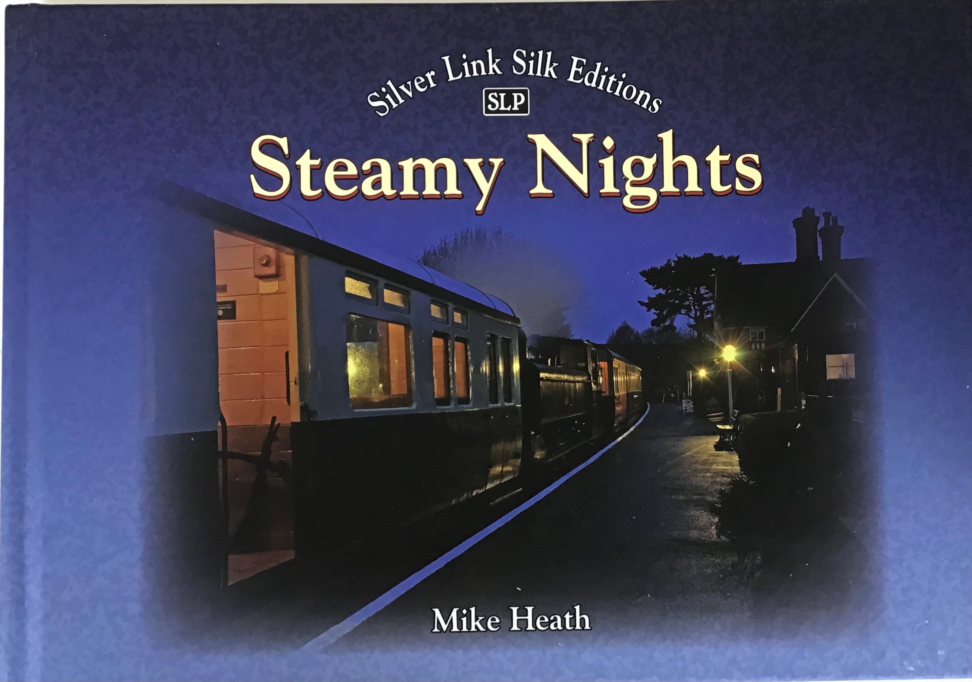 Steamy Nights: Steam Railway Preservation by Night - Mike Heath - Chester Model Centre
