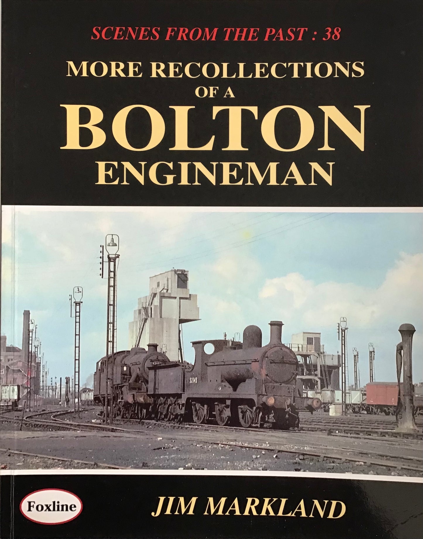 Scenes from the Past 38 More Recollections of a Bolton Engineman - Chester Model Centre