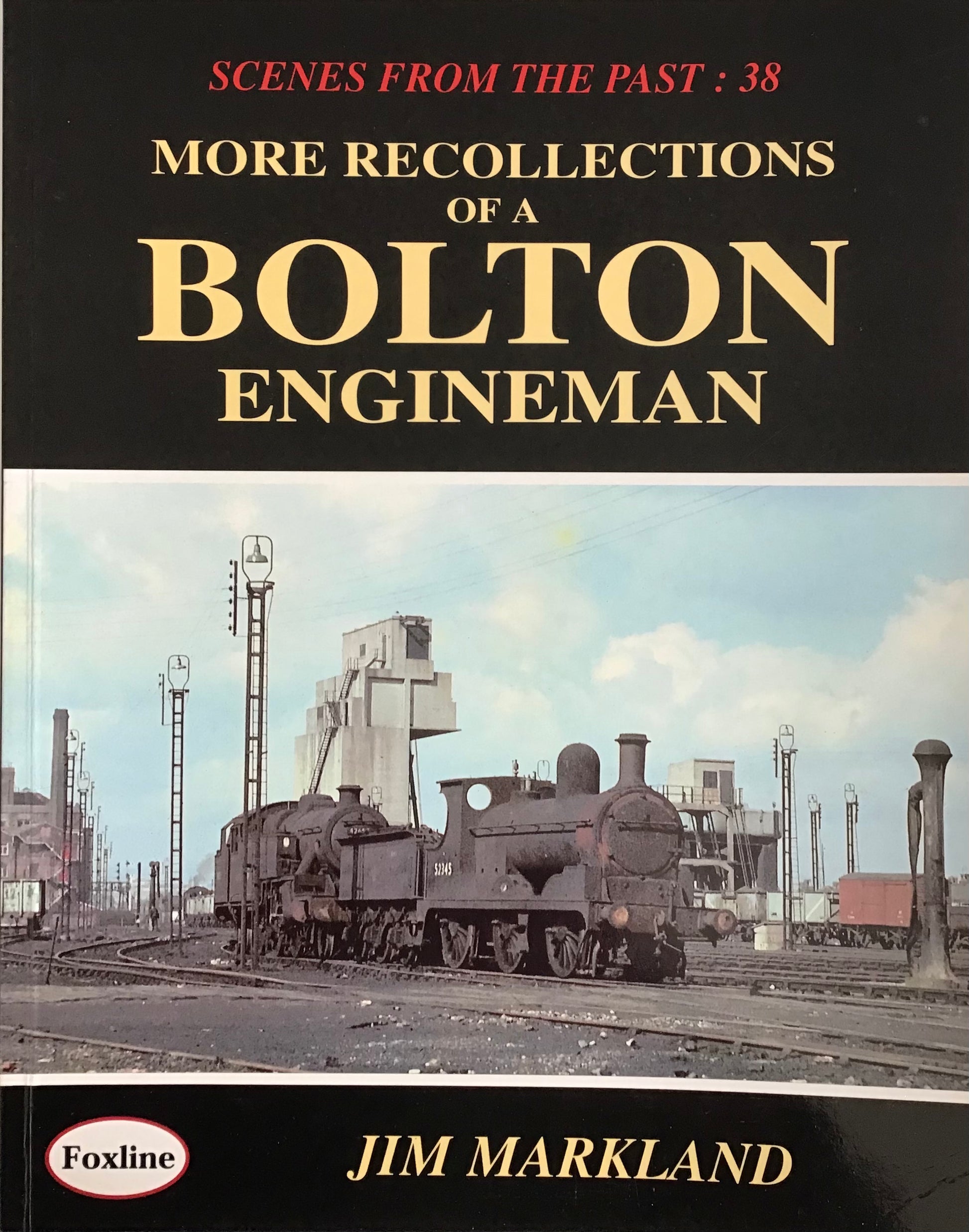 Scenes from the Past 38 More Recollections of a Bolton Engineman - Chester Model Centre
