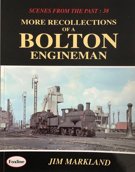 Scenes from the Past 38 More Recollections of a Bolton Engineman - Chester Model Centre