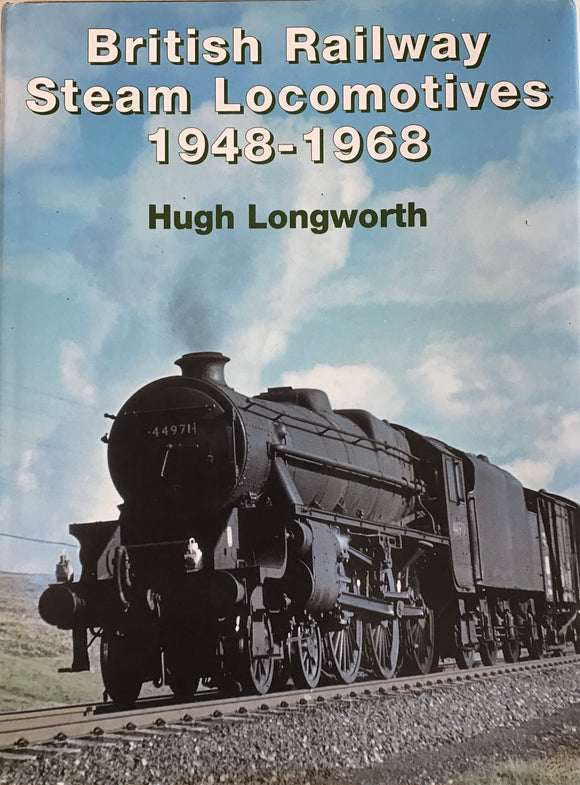 British Railway Steam Locomotives 1948-1968 - Hugh Longworth - Chester Model Centre