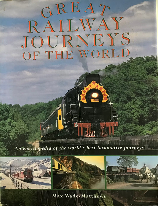 Great Railway Journeys Of The World. An encyclopedia of the world's best locomotive journeys - Max Wade-Matthews - Chester Model Centre