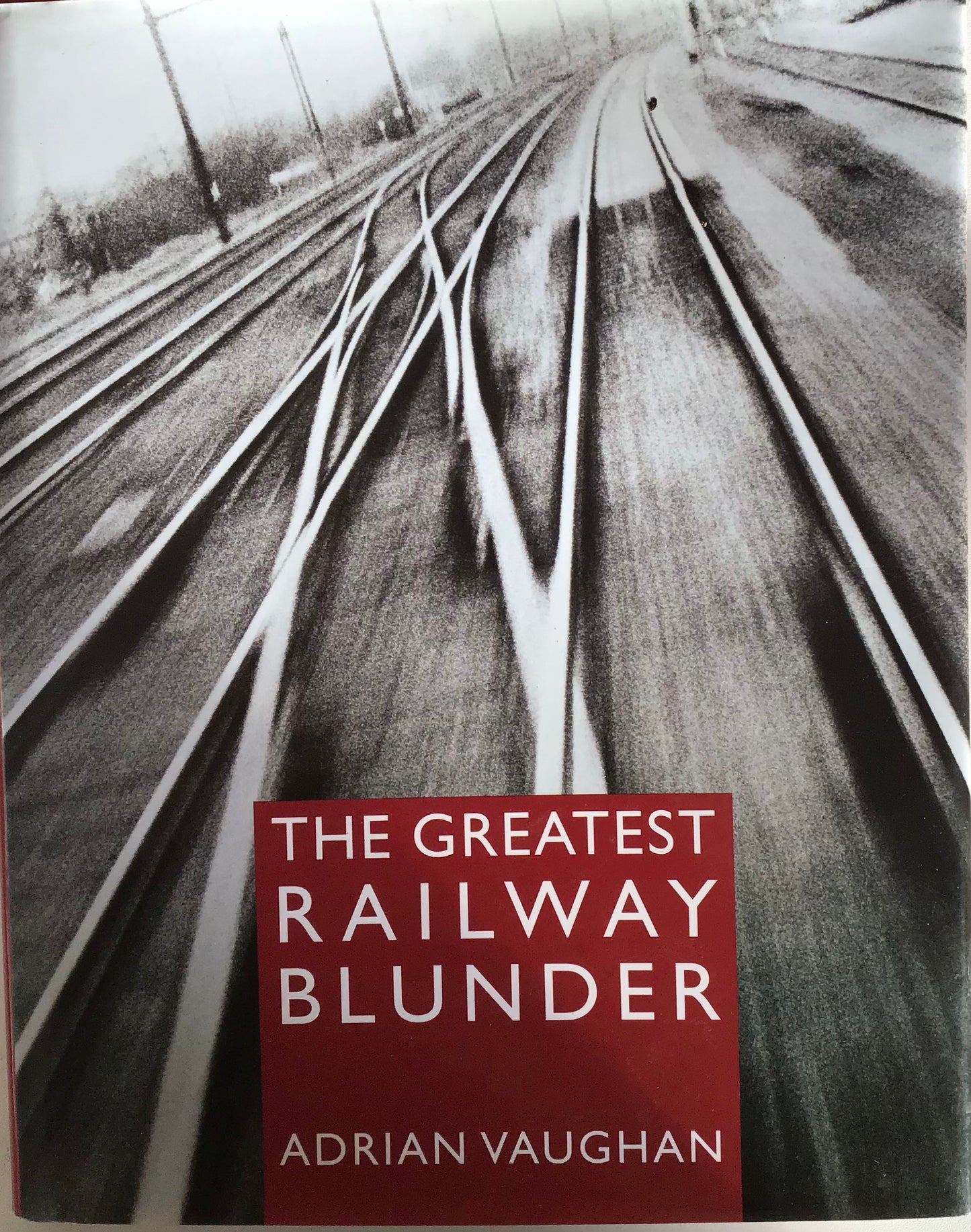 The Greatest Railway Blunder - Adrian Vaughan - Chester Model Centre