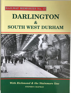 Railway Memories No 17 Darlington & South West Durham - Chester Model Centre