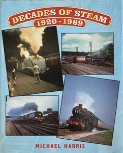 Decades of Steam 1920 - 1969 - Michael Harris - Chester Model Centre