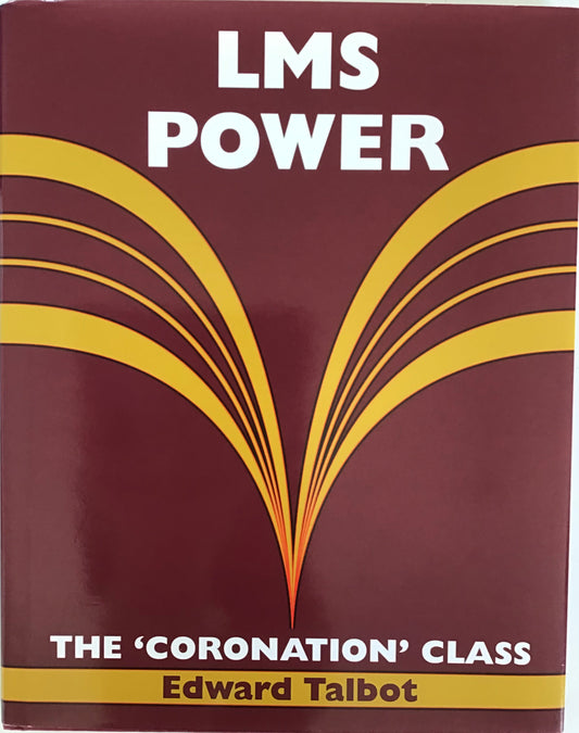 LMS Power : The ‘Coronation’ Class - Edward Talbot - Chester Model Centre