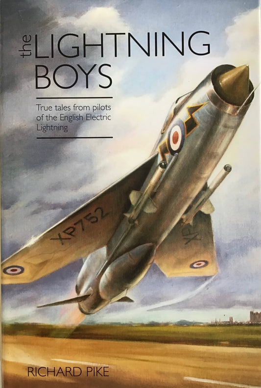 The Lightning Boys: True tales  from pilots of the English Electric Lightning - Richard Pike - Chester Model Centre