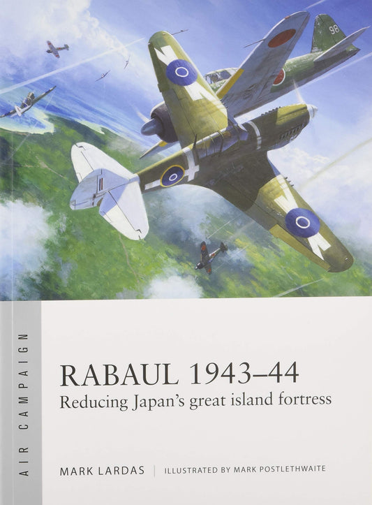 Rabaul 1943-44 Reducing Japan's Great Island Fortress - Chester Model Centre