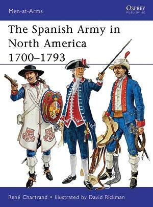 The Spanish Army in North America 1700-1793 - Chester Model Centre